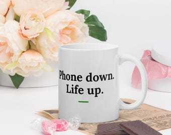 Phone Down Life Up Mug, Motivational Quote Coffee Mug, Self Care Gift, Mindfulness Mug, 11oz Ceramic