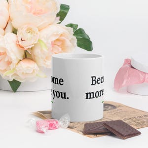 Become More You Mug, Motivational Quote Coffee Mug, Self Care Gift, Mindfulness Mug, 11oz Ceramic