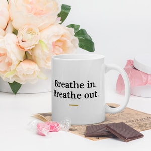 Breathe In Breathe Out Mug, Motivational Quote Coffee Mug, Self Care Gift, Mindfulness Mug, 11oz Ceramic