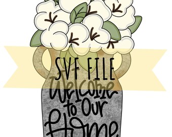 May include: A gray and brown ceramic vase with a white cotton flower bouquet. The vase has the text "Welcome to our Home" written on it.  SVG File.