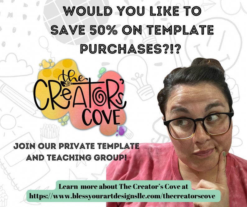 May include: A woman with glasses and a pink shirt is looking at the camera with a thoughtful expression. The text on the image says "Would you like to save 50% on template purchases?!? The Creator's Cove Join our private template and teaching group! Learn more about The Creator's Cove at https://www.blessyourartdesignsllc.com/thecreatorscove"