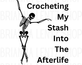 Crocheting My Stash Into The Afterlife SVG, PNG, PDF Download File, Crochet Clip Art Clip Art, Crochet Sticker, Crochet Yarn Stash Vinyl