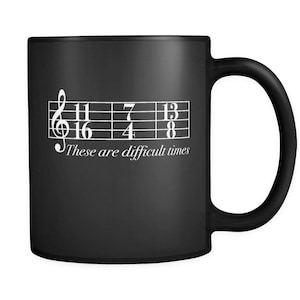 These Are Difficult Times 11 oz Black Mug Ceramic Mug Funny Mug Mugs with Sayings Gift for Him Gift for Musician Gift for Her Band Teacher