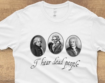 I Hear Dead People Music Shirt, Bach, Beethoven and Mozart Musician Gift, Classical Music Teacher Gift, Music T-shirt