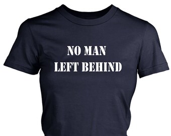 No Man Left Behind Womens Military Shirt, Army Shirt, Marine Shirt, Military Gift