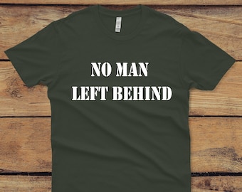 No Man Left Behind Mens Graphic Tee, Mens Military Shirt, Army Shirt, Marine Shirt, Military Gift