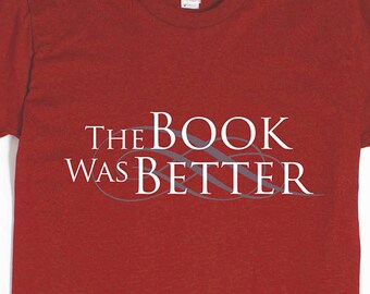 The Book Was Better Shirt - Book Lover Gift - Reading Shirt - Book Tshirt - Gift For Teens - The Book Was Better Tshirt
