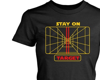 Women's Graphic Tees Stay On Target Gift for Her Geek Shirt Star Wars Shirt Star Wars Gift Star Wars Inspired Girlfriend Gift Wife Gift
