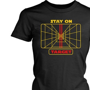 Women&#39;s Graphic Tees Stay On Target Gift for Her Geek Shirt Star Wars Shirt Star Wars Gift Star Wars Inspired Girlfriend Gift Wife Gift
