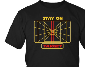 Star Wars Shirt Stay On Target Graphic Tee Star Wars Gift Jedi Star Wars Inspired Boyfriend Gift Gift for Him Husband Gift Pilot Gift