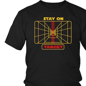Star Wars Shirt Stay On Target Graphic Tee Star Wars Gift Jedi Star Wars Inspired Boyfriend Gift Gift for Him Husband Gift Pilot Gift