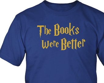 The Books Were Better- Book Lover Gift - Men's Gift, Reader Gift, Fan Gift