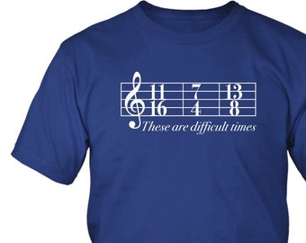 Music Shirt These are Difficult Times Musician Gift Music Joke Men&#39;s Gift Time Signatures Funny Shirt Music Teacher Gift