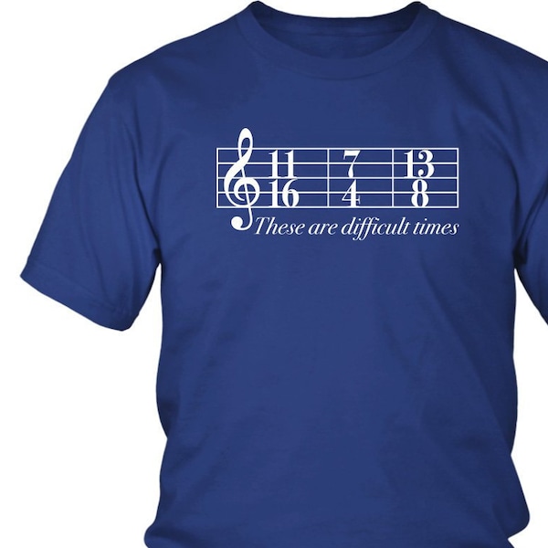 Music Shirt These are Difficult Times Musician Gift Music Joke Men's Gift Time Signatures Funny Shirt Music Teacher Gift