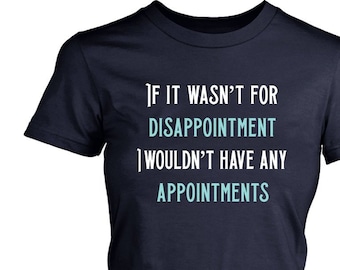 Funny Shirt Gift for Her Musician Gift They Might Be Giants Inspired Shirt If It Wasn't For Disappointment I Wouldn't Have Any Appointments