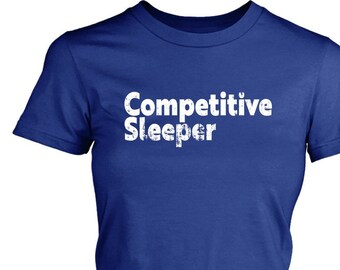Graphic Tees for Women Competitive Sleeper Funny Shirt Gift for Her Sleep Shirt Girlfriend Gift Womens Gift Funny Gym Shirts Lazy Day Shirt