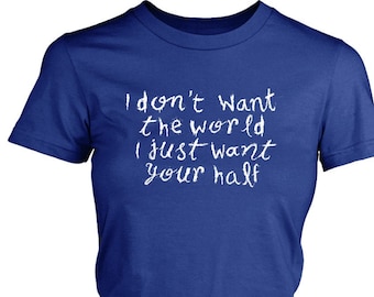 Women's Graphic Tee I Don't Want the World I Just Want Your Half  Funny Shirt Gift for Her Musician Gift Ana Ng Lyrics TMBG Inspired Shirt
