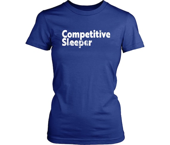 Graphic Tees for Women Competitive Sleeper Funny Shirt Gift for Her Sleep Shirt Girlfriend Gift Womens Gift Funny Gym Shirts Lazy Day Shirt