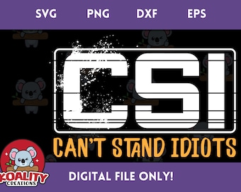 CSI - Can&#39;t Stand Idiots - SVG Instant Download Digital File