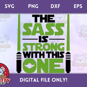 The Sass es fuerte con este - Archivo de corte SVG inspirado en Star Wars, sublimación PNG, descarga instantánea de archivo digital