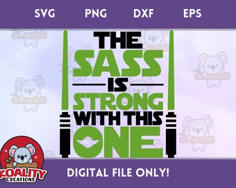 The Sass is Strong with this One - Star Wars Inspired SVG Cut File, PNG Sublimation, Instant Download Digital File