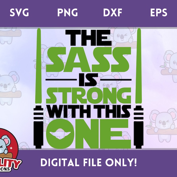 The Sass is Strong with this One - Star Wars Inspired SVG Cut File, PNG Sublimation, Instant Download Digital File