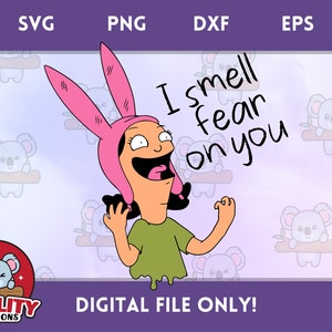 I Smell Fear on You - Louise Belcher, Bob&#39;s Burgers Inspired SVG Cut File, PNG Sublimation