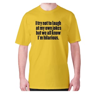 I try not to laugh at my one jokes but we all know I&#39;m hilarious - men&#39;s premium t-shirt