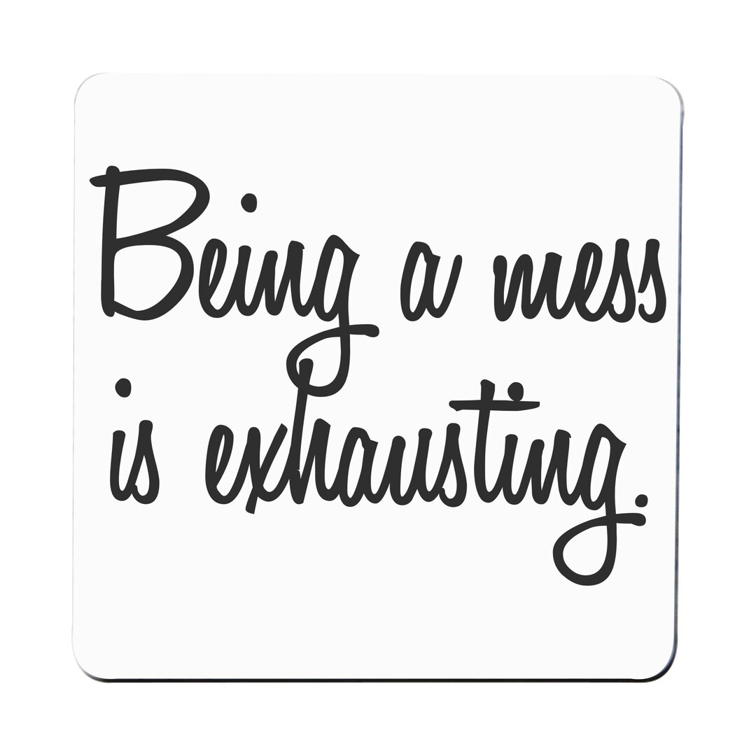 Being a Mess is Exhausting Funny Coaster Drink Mat Etsy