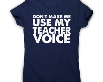 Don't make me use my teacher funny slogan teaching t-shirt women's