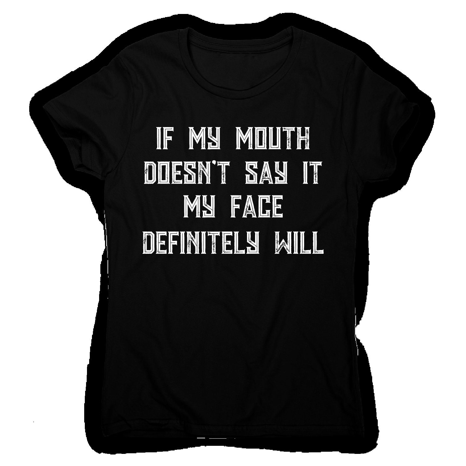 If My Mouth Doesn't Say It My Face Definitely Will Rude | Etsy