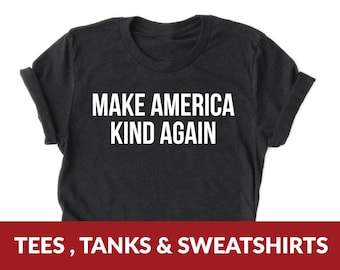 Unisex Make America KIND Again T-Shirt | Koszulki polityczne, Liberalne, Demokratyczne, Protest Tee, Uprzejmość, Porzuć Trumpa, Patriota, Polityka i zmiana