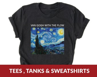 Van Gogh with the Flow Starry Night Shirt - Vincent Van Gogh Masterpiece Art History, Art Lover, Museum Buff Gift for Art Major