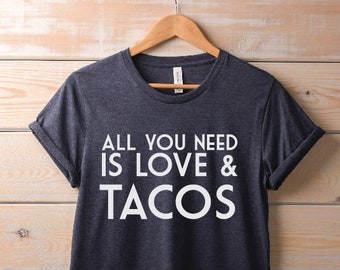 Womens All You Need is Love and Tacos Shirt | Cute TShirt, Ladies, Funny Foodie Tee, Gift for sister, food t-shirt, funny mom shirt, gift