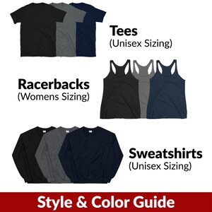May include: A style and color guide for t-shirts, racerback tanks, and sweatshirts. The guide shows three different colors for each style: black, heather gray, and navy blue. The text "Racerbacks (Womens Sizing)" is above the racerback tanks, "Tees (Unisex Sizing)" is above the t-shirts, and "Sweatshirts (Unisex Sizing)" is above the sweatshirts.
