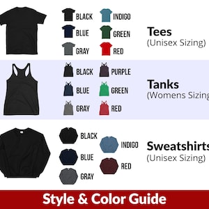 May include: Style and color guide for tees, tanks, and sweatshirts.  The guide shows the different colors available for each style: black, indigo, blue, green, gray, red, and purple.