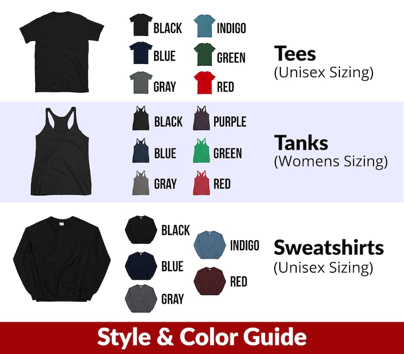 May include: Style and color guide for tees, tanks, and sweatshirts.  The guide shows the different colors available for each style: black, indigo, blue, green, gray, red, and purple.