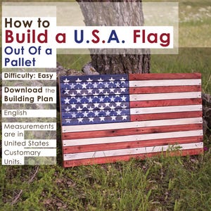 May include: A wooden American flag made from a pallet, with red and white stripes and a blue field of white stars. The text reads "How to Build a U.S.A. Flag Out Of a Pallet". The difficulty level is easy.