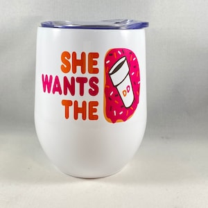 Dunkin Donuts Coffee Tumbler/She Wants the D/Coffee Lover/Gifts for Her/Funny Coffee Mug/Coffee Gift/Bachelorette Gift/Bride Gift