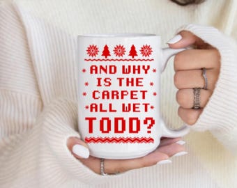 Why is the Carpet All Wet Todd/I Don't Know Margo/Funny Christmas Quote/My Christmas Movie Mug/Funny Christmas Gifts/Classic Christmas Movie