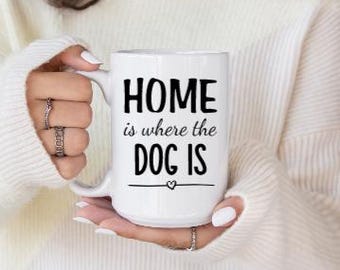 Home is Where the Dog Is Mug, Custom Pet Gift