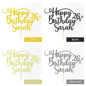 May include: Four cake toppers with the text "Happy 26th Birthday Sarah" in a sparkly script font. The toppers are shown in four colors: gold, black, champagne, and dark silver.