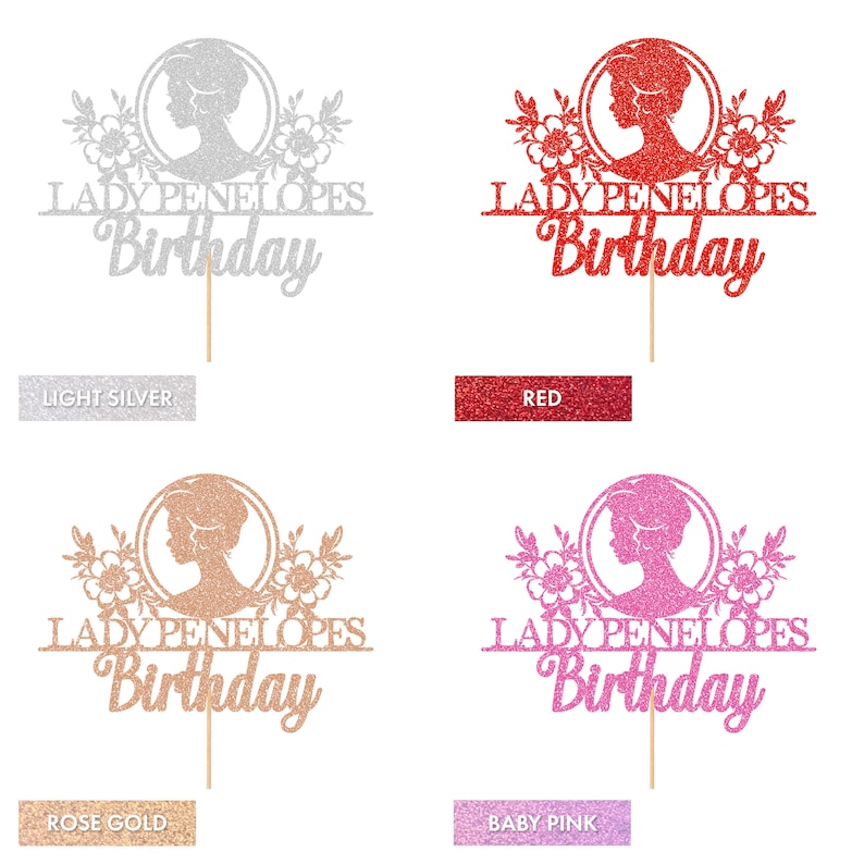 May include: Four cake toppers with a silhouette of a woman's head in a circle with flowers and the text "Lady Penelopes Birthday" in glitter. The toppers are in light silver, red, rose gold, and baby pink.
