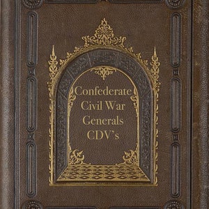 May include: A brown leather-bound book with gold embossed details. The title reads "Confederate Civil War Generals CDV's".