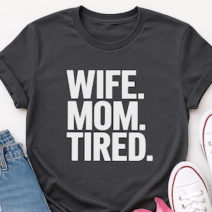 Wife Mom Tired, Funny Mom Life Shirt, Exhausted Mama Vibes, Relatable Motherhood Quote, Sassy Parenting Mood, Real Tired Energy
