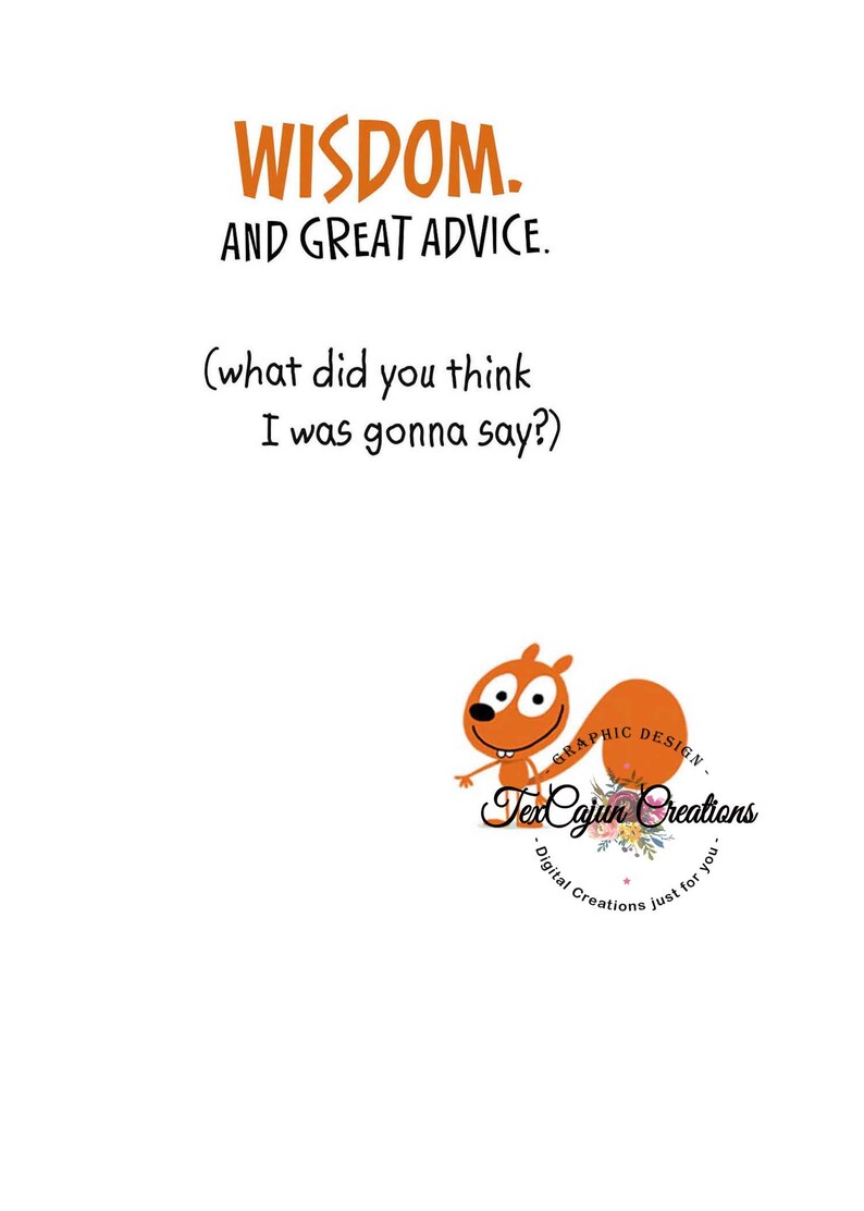 May include: Orange cartoon squirrel with the text "WISDOM. AND GREAT ADVICE. (what did you think I was gonna say?)" and the logo "TexCajun Creations - Digital Creations just for you."