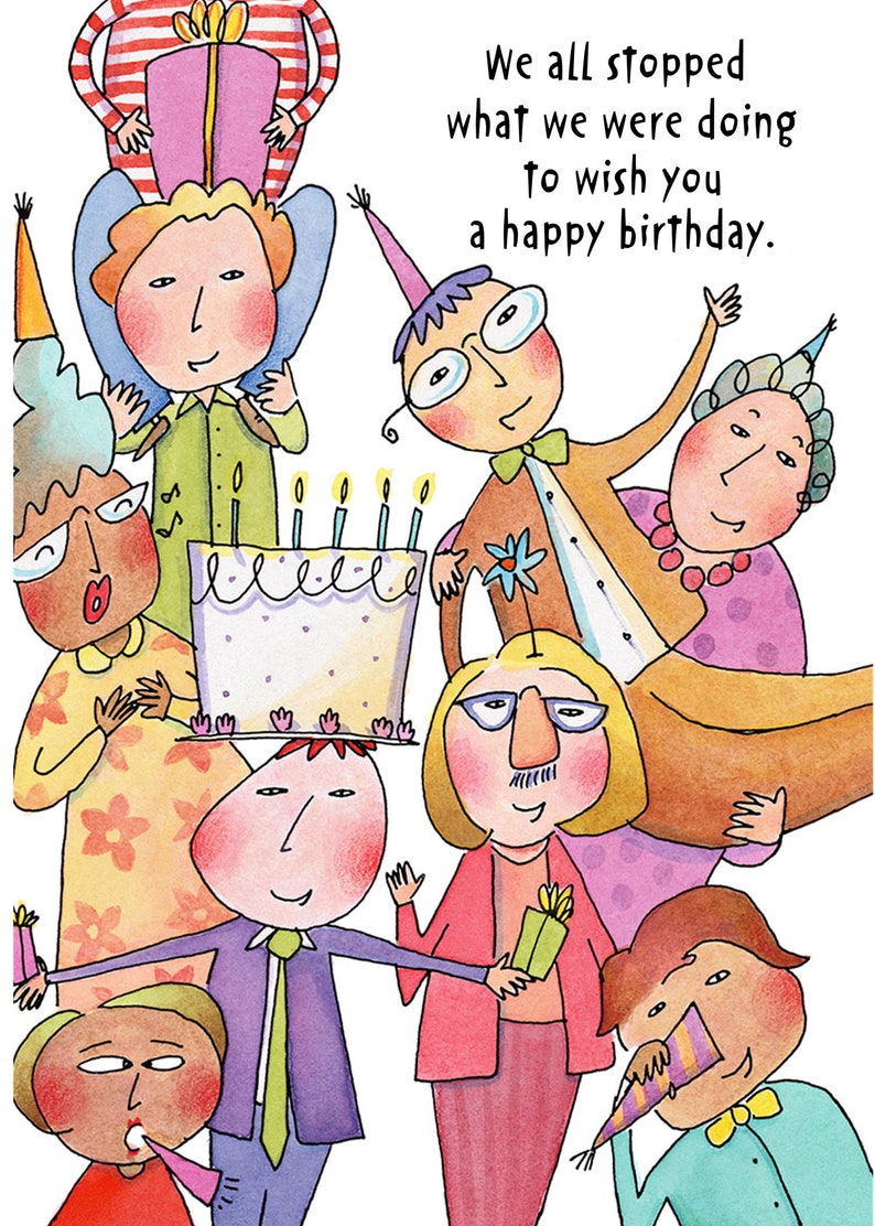 May include: A colorful illustration of a group of people celebrating a birthday with a cake and candles. The text reads "We all stopped what we were doing to wish you a happy birthday."
