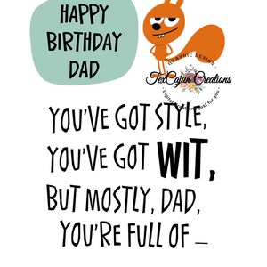 May include: A birthday card with a cartoon squirrel and the text "Happy Birthday Dad You've Got Style, You've Got Wit, But Mostly, Dad, You're Full Of -"
