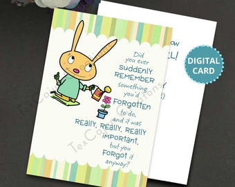 May include: A digital greeting card featuring a cartoon bunny watering a flower. The card has a yellow, green, and blue striped background and the text "Did you ever suddenly REMEMBER something you'd FORGOTTEN to do, and it was REALLY, REALLY, REALLY important, but you Forgot it anyway?"