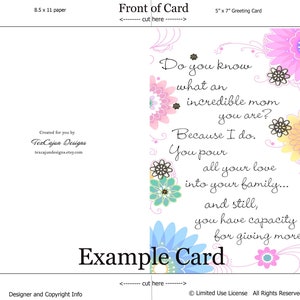 May include: A printable greeting card with a floral design and the text "Do you know what an incredible mom you are? Because I do. You pour all your love into your family... and still, you have capacity for giving more."